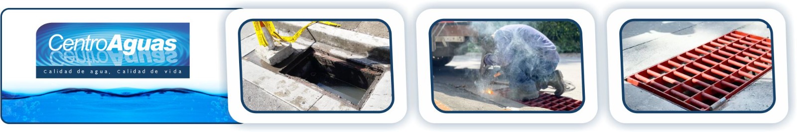 Denuncie el hurto de la infraestructura de acueducto y alcantarillado Diseño con tres imágenes de sumideros, personal realizando soldadura de rejillas